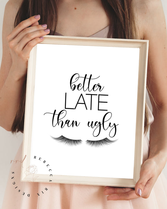 "Better Late Than Ugly" Beauty Girl Quote, Printable Wall Art