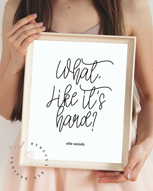 "What, Like It's Hard?" Girl Boss Quote By Elle Woods From Clueless, Printable Wall Art