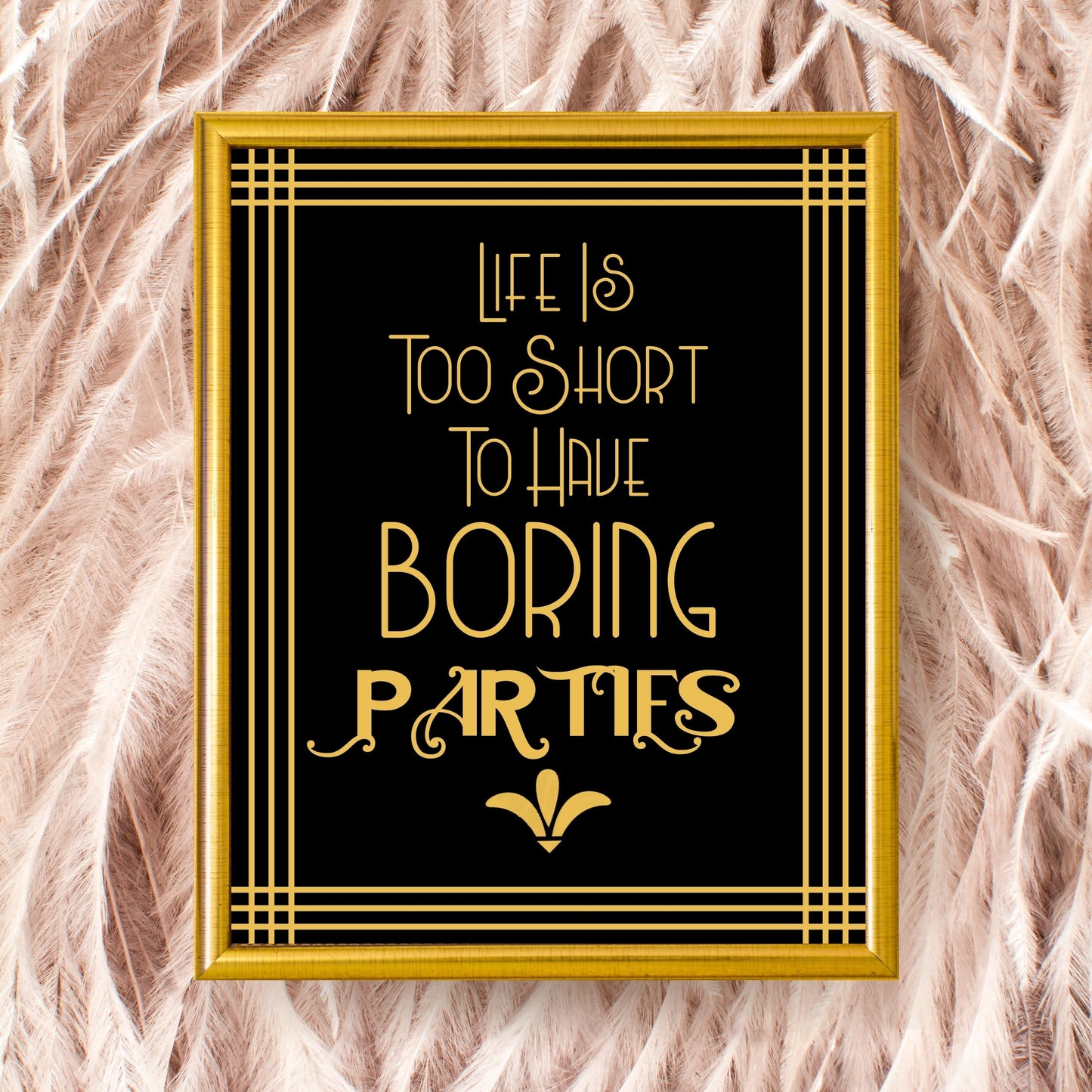 "Life Is Too Short To Have Boring Parties" Printable Party Sign For Great Gatsby or Roaring 20's Party Or Wedding, Black & Gold, Printable Party Decor