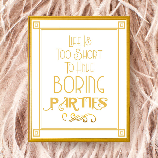 "Life Is Too Short To Have Boring Parties" Printable Party Sign For Great Gatsby or Roaring 20's Party Or Wedding, White & Gold, Printable Party Decor