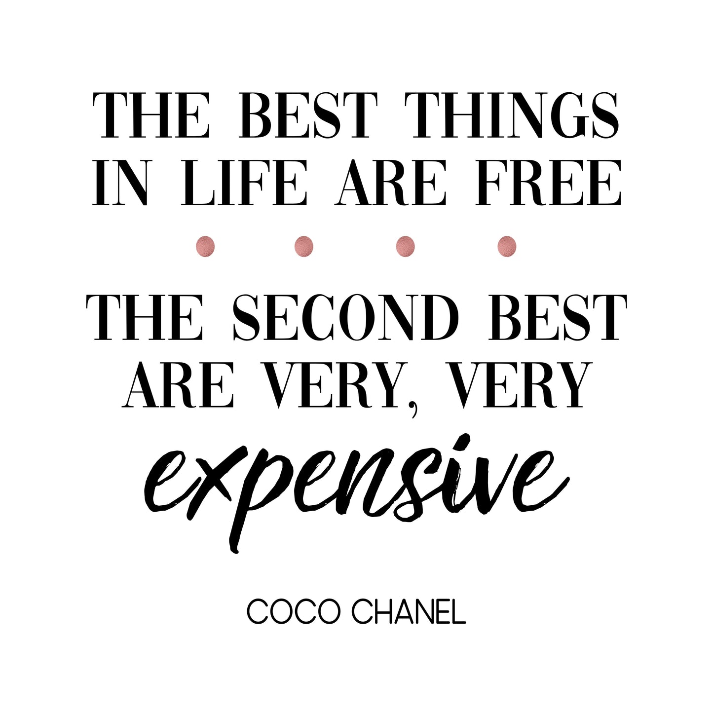 "The Best Things In Life Are Free.  The Second Best Are Very, Very Expensive," Famous Quote by Coco Chanel With Rose Gold Accents, Printable Art
