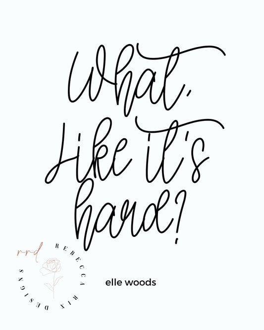"What, Like It's Hard?" Girl Boss Quote By Elle Woods From Clueless, Printable Wall Art