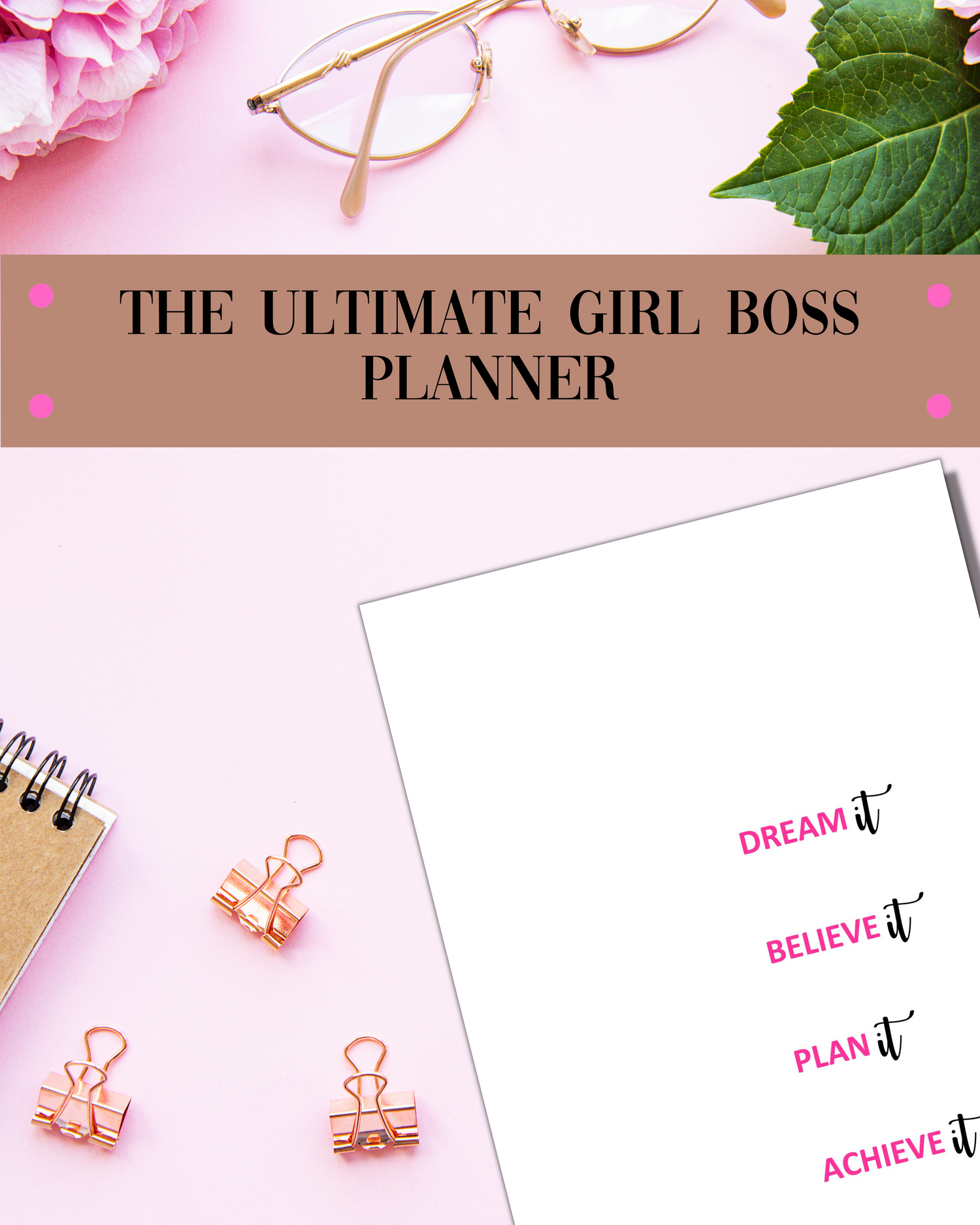 DREAM IT, BELIEVE IT, PLAN IT, ACHIEVE IT Ultimate Girl-Boss Day Planner