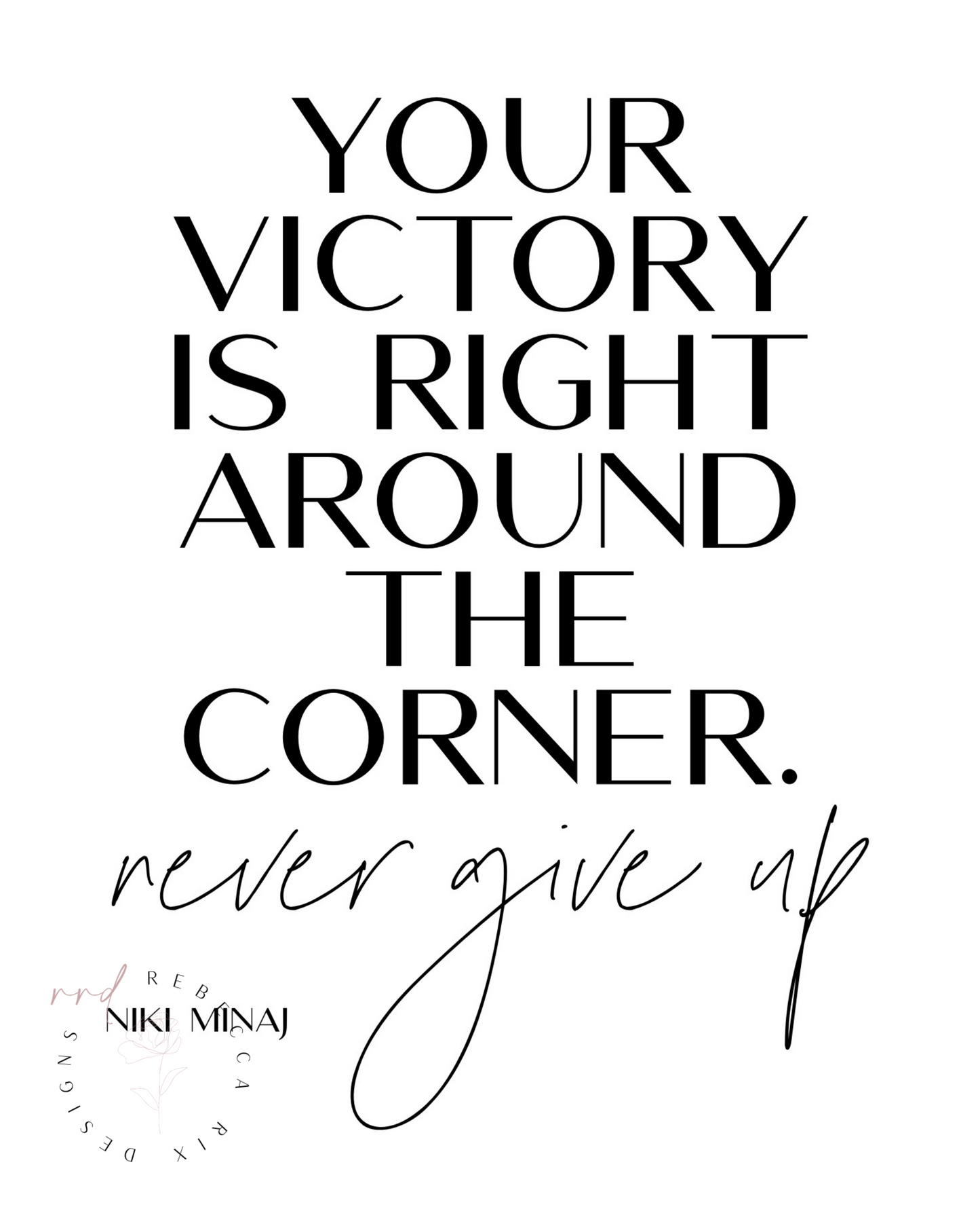 "Your Victory Is Right Around The Corner.  Never Give Up" Quote By Niki Minaj, Printable Art