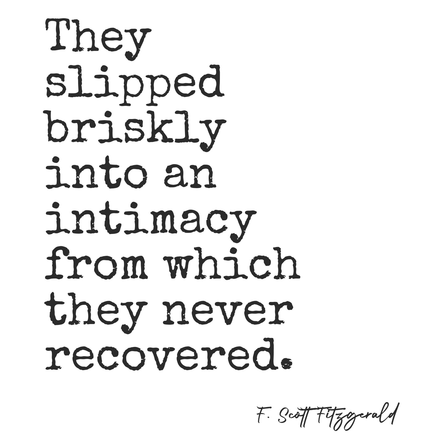 "They Slipped Briskly Into An Intimacy From Which They Never Recovered" Famous Quote By F. Scott Fitzgerald, Literary Quote, Printable Art
