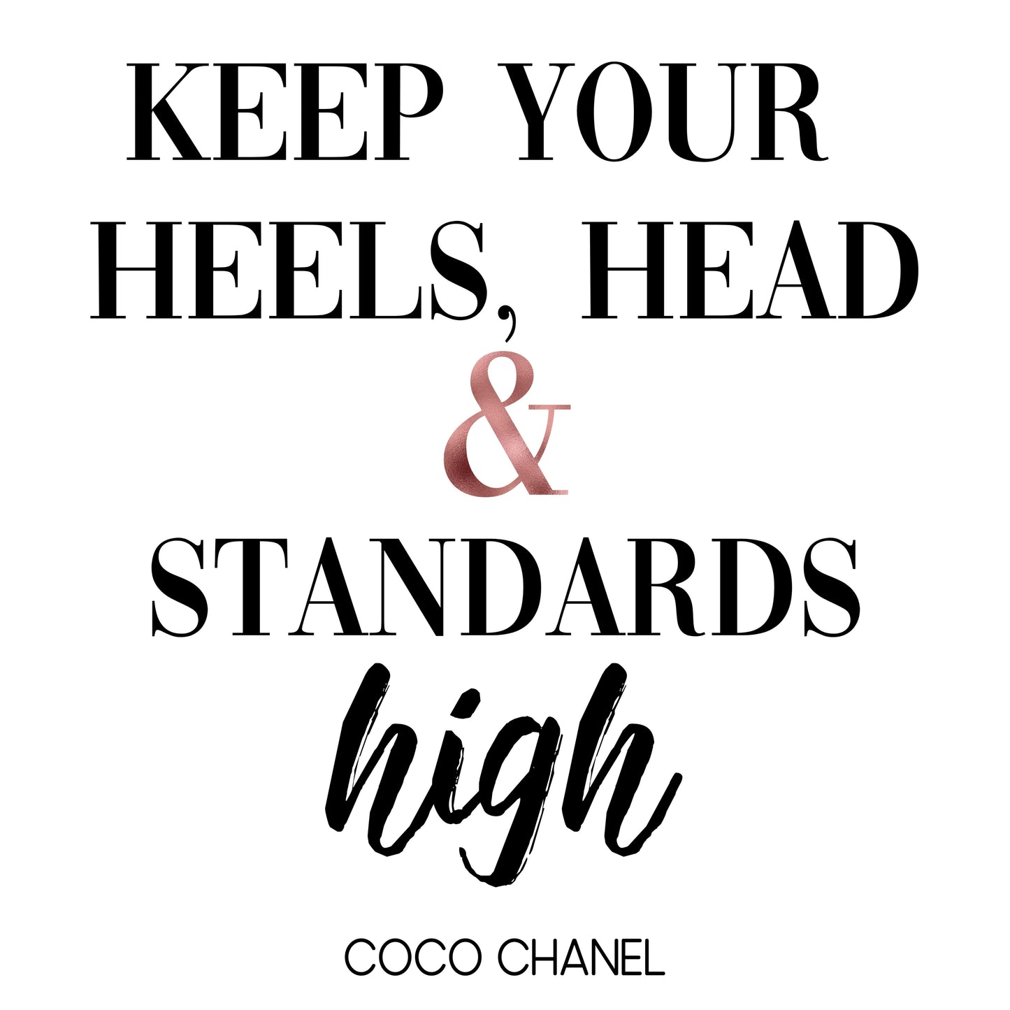 "Keep Your Heels, Head & Standards High," Famous Quote by Coco Chanel With Rose Gold Accent, Printable Art
