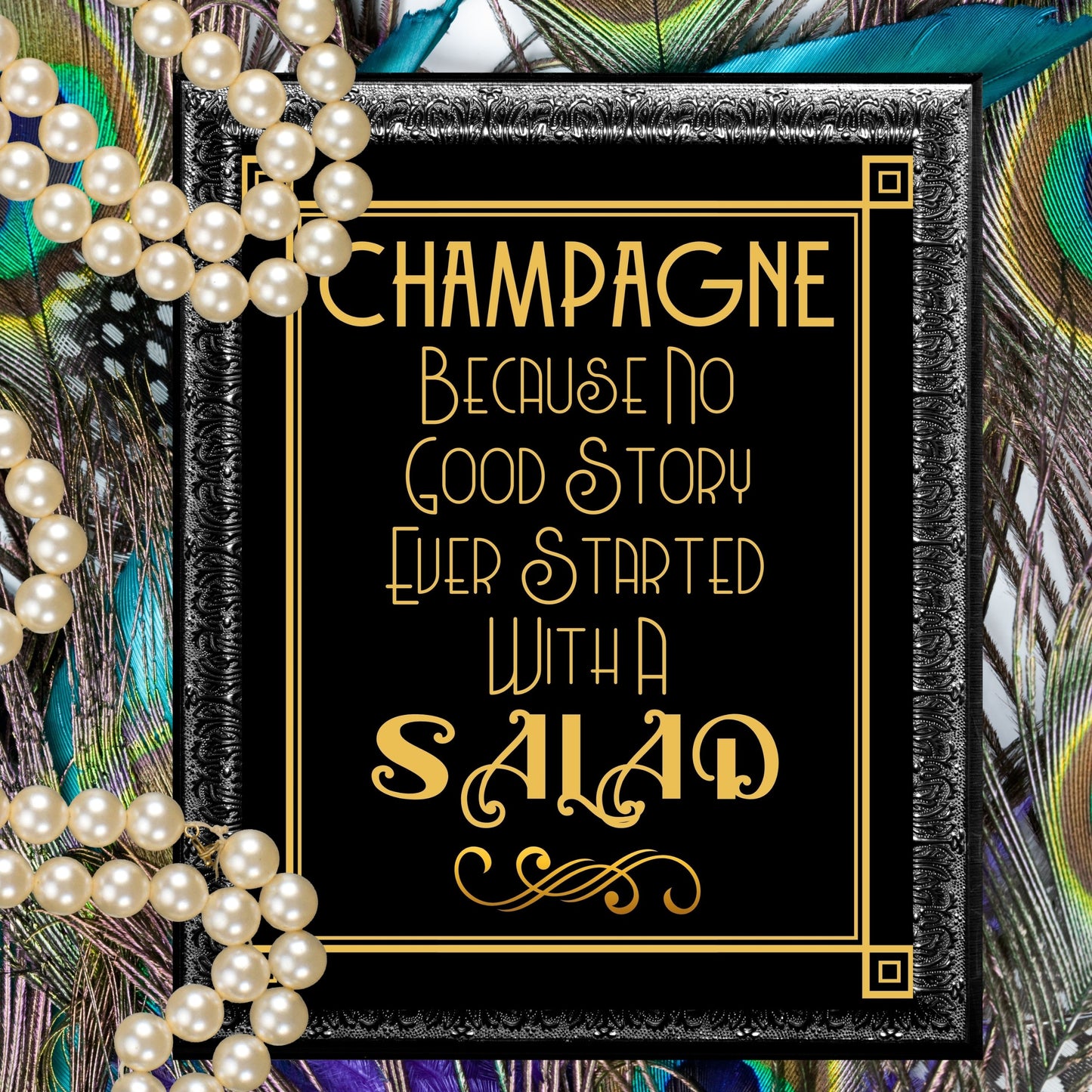 "Champagne Because No Good Story Ever Started With A Salad" Printable Party Sign For Great Gatsby or Roaring 20's Party, Printable Party Decor