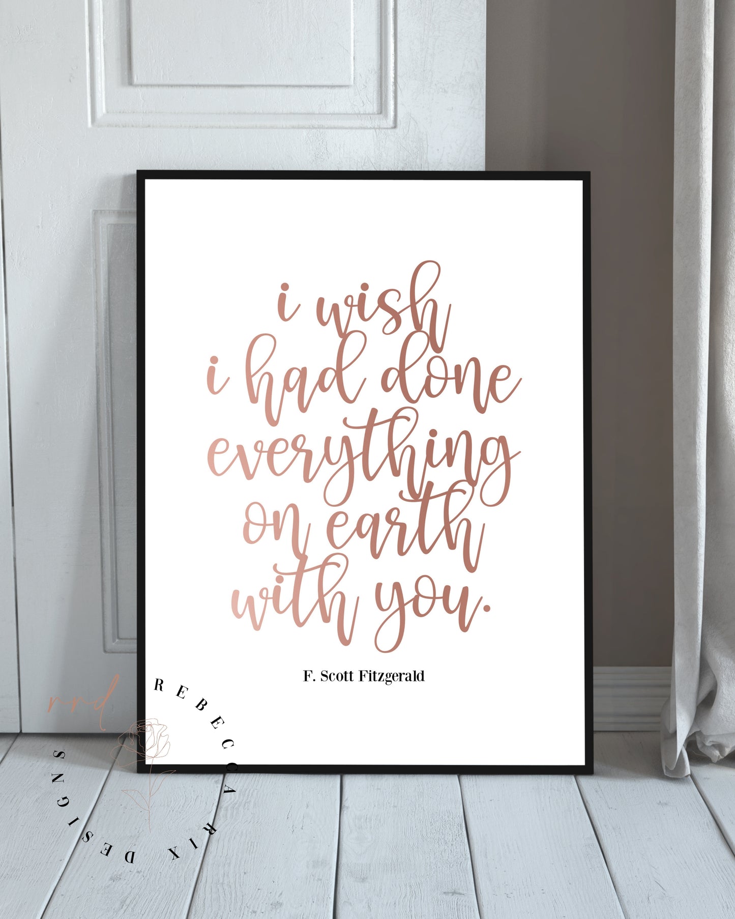 "I Wish I Had Done Everything On Earth With You" Famous Love Quote By F. Scott Fitzgerald In Rose Gold, Printable Wall Art