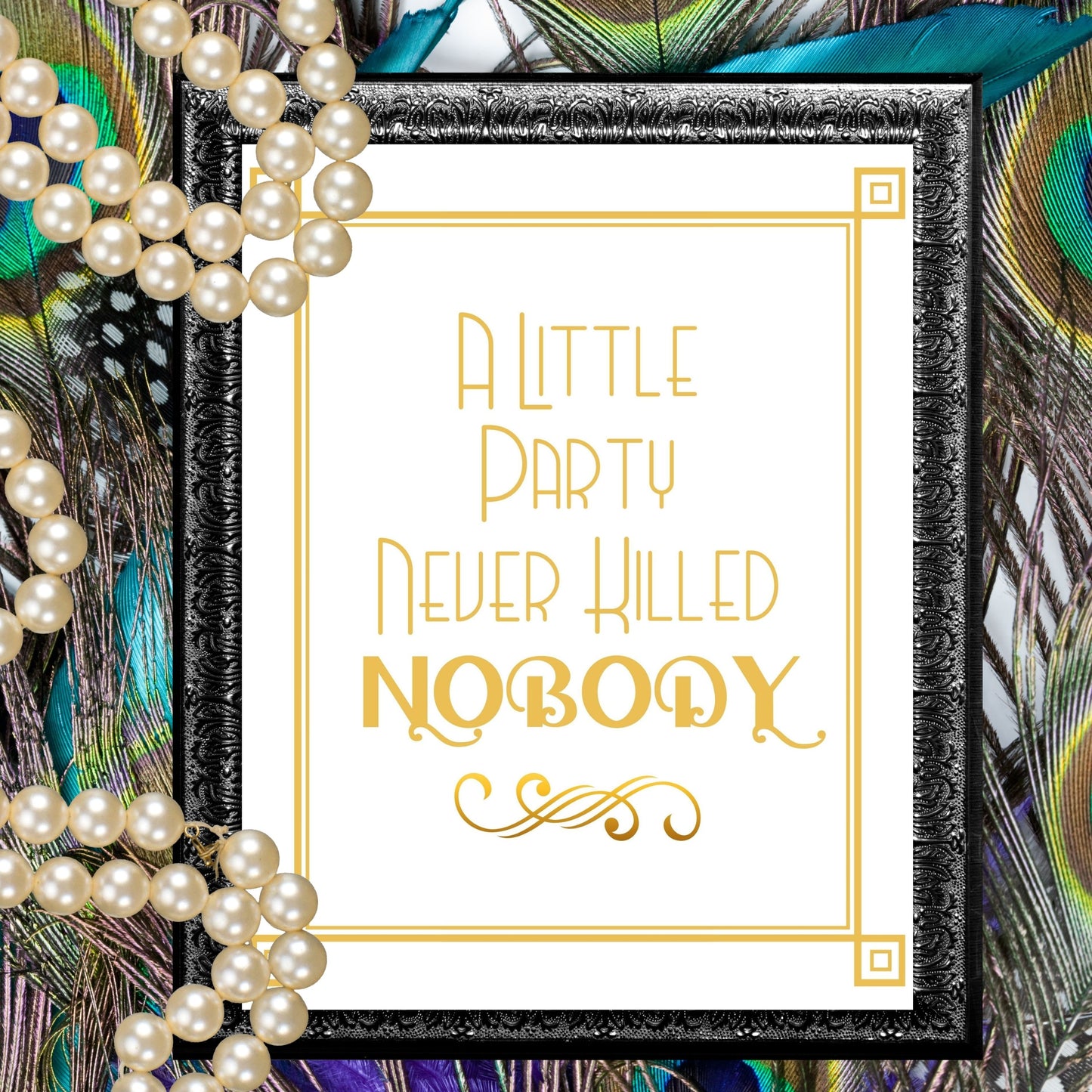 "A Little Party Never Killed Nobody" Printable Party Sign For Great Gatsby or Roaring 20's Party Or Wedding, White & Gold, Printable Party Decor