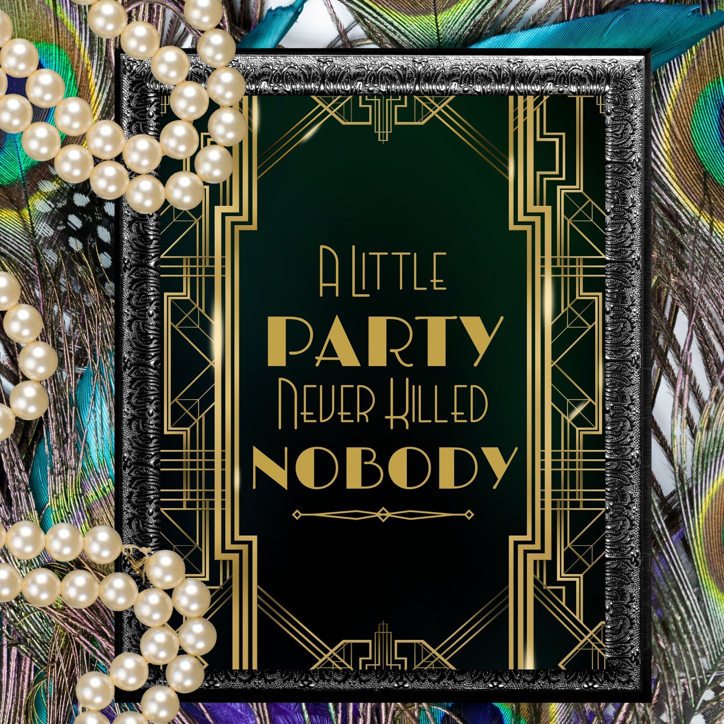 "A Little Party Never Killed Nobody" Art Deco Printable Party Sign For Great Gatsby or Roaring 20's Party Or Wedding, Black & Gold, Printable Party Decor