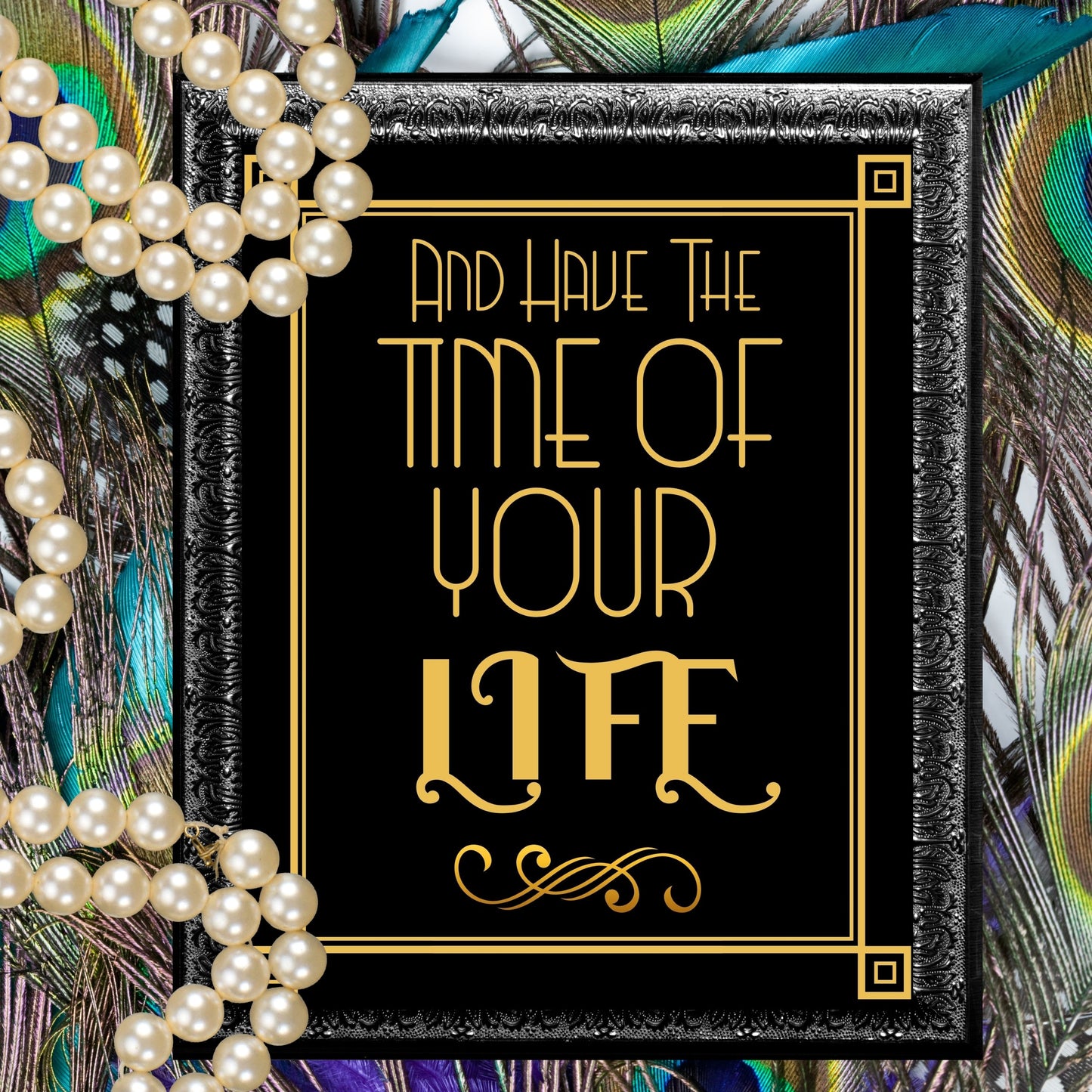 "And Have The Time Of Your Life" Printable Party Sign For Great Gatsby or Roaring 20's Party Or Wedding, Black & Gold, Printable Party Decor