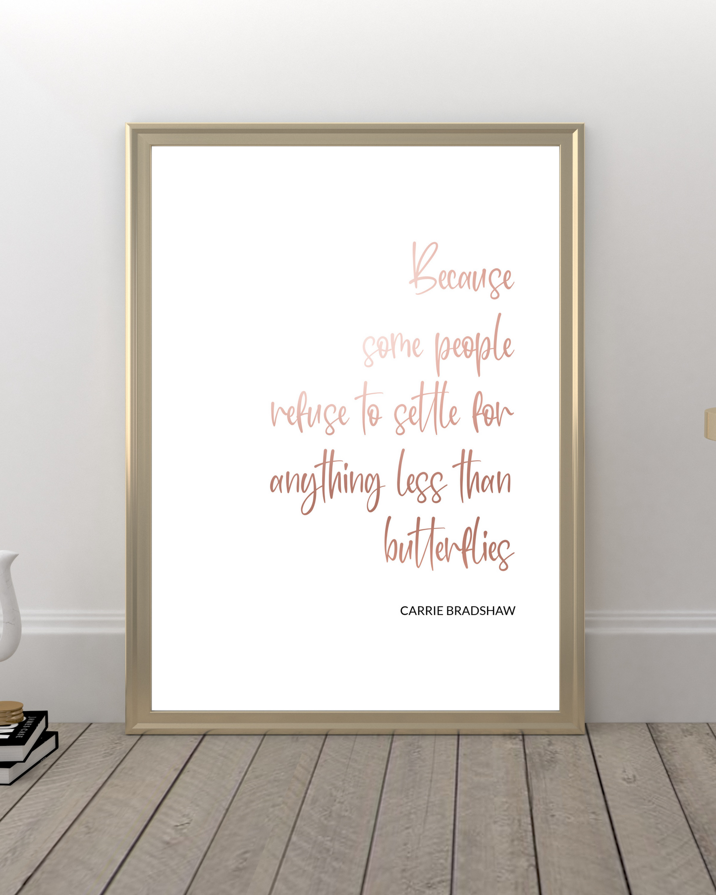 "Because Some People Refuse To Settle For Anything Less Than Butterflies" Quote By Carrie Bradshaw In Rose Gold, Sex In The City, Printable Art