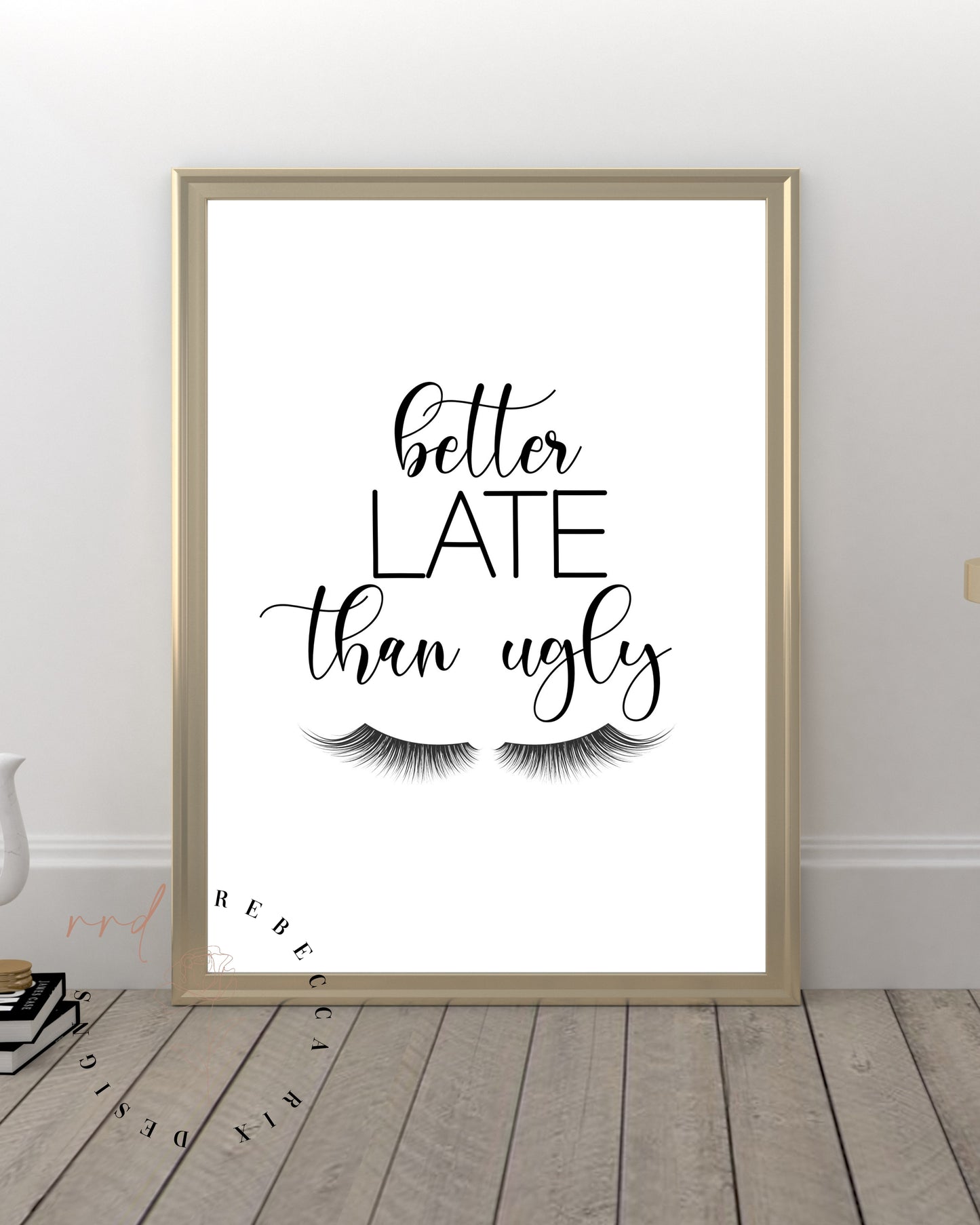 "Better Late Than Ugly" Beauty Girl Quote, Printable Wall Art
