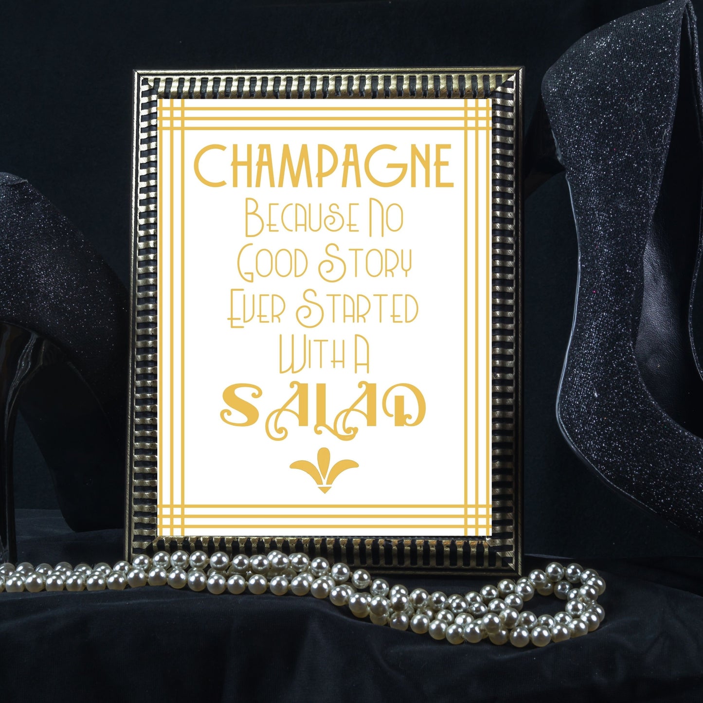 "Champagne Because No Good Story Ever Started With A Salad" Printable Party Sign For Great Gatsby or Roaring 20's Party, Printable Party Decor