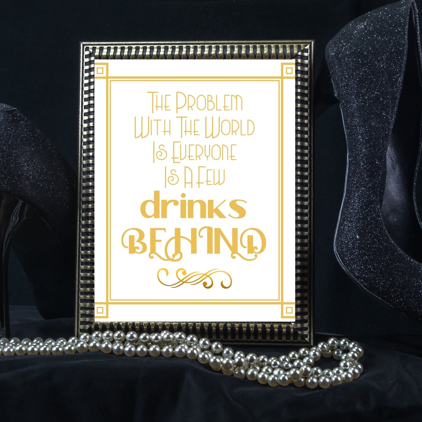 "The Problem With The World Is Everyone Is A Few Drinks Behind" Party Sign, Great Gatsby, Roaring 20's Party, Printable Party Decor