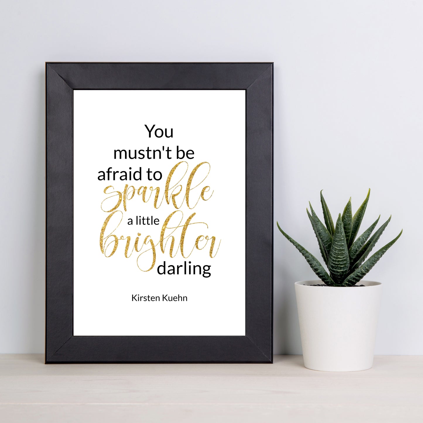 "You Mustn't Be Afraid To Sparkle A Little Brighter Darling," Famous Quote By Kirsten Kuehn In  Gold Glitter, Printable Art