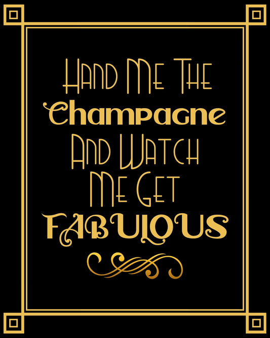 "Hand Me The Champagne And Watch Me Get Fabulous" Printable Party Sign For Great Gatsby or Roaring 20's Party, Printable Party Decor