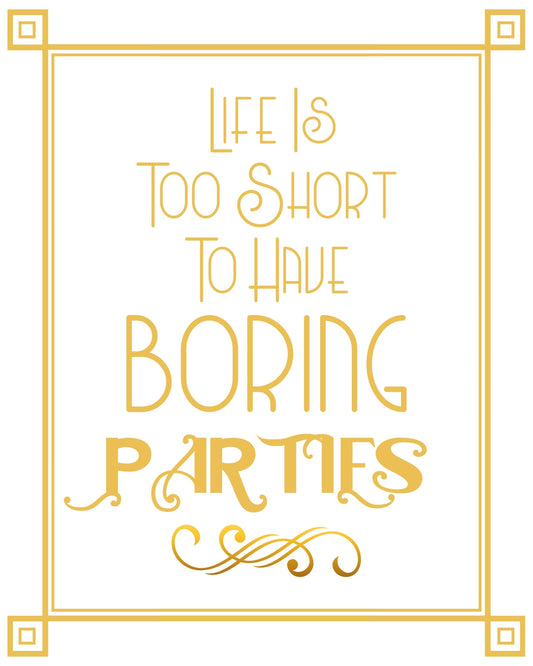 "Life Is Too Short To Have Boring Parties" Printable Party Sign For Great Gatsby or Roaring 20's Party Or Wedding, White & Gold, Printable Party Decor