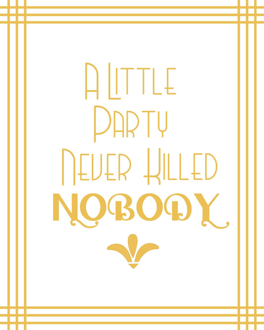 "A Little Party Never Killed Nobody" Printable Party Sign For Great Gatsby or Roaring 20's Party Or Wedding, White & Gold, Printable Party Decor