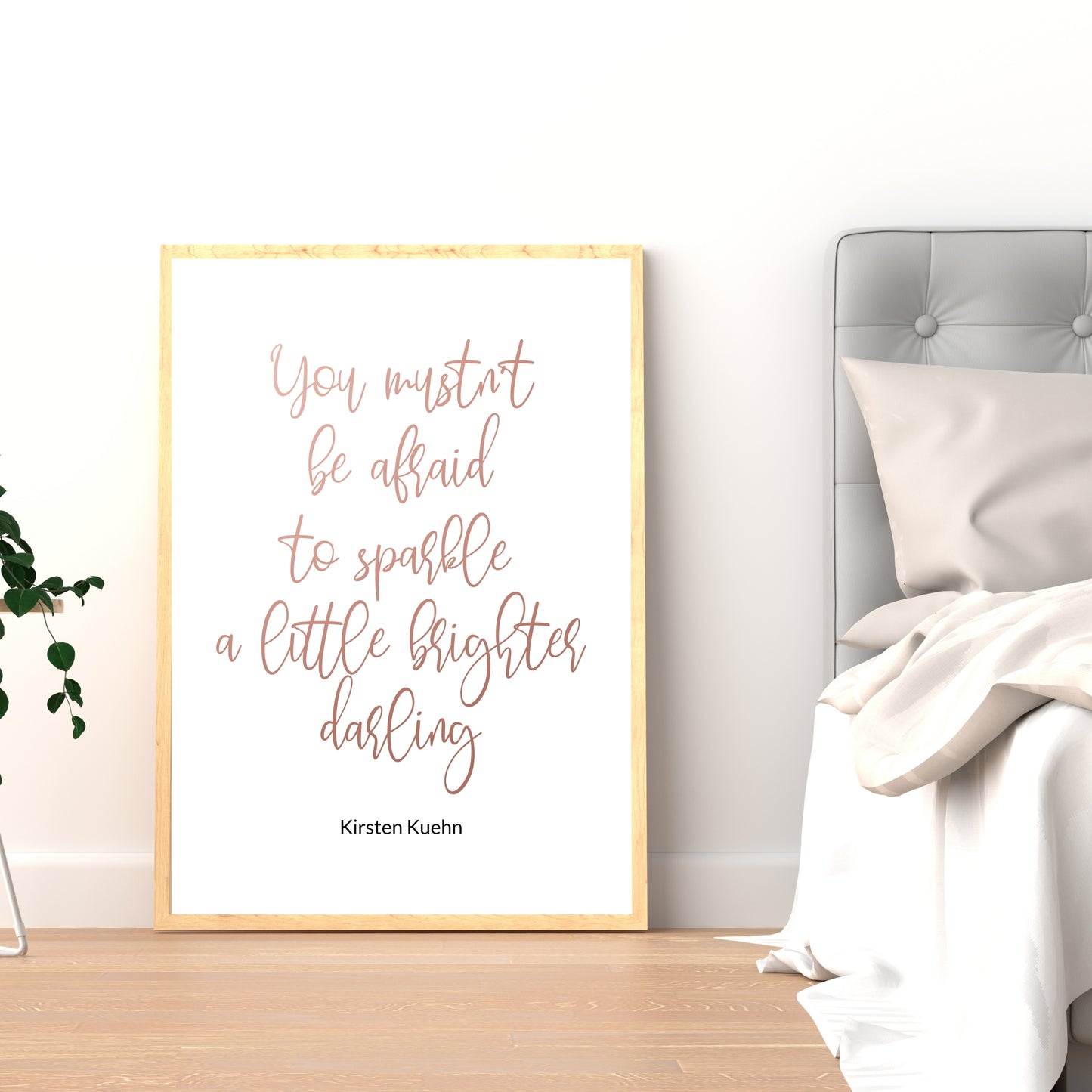 "You Mustn't Be Afraid To Sparkle A Little Brighter Darling," Famous Quote By Kirsten Kuehn In Rose Gold, Printable Art